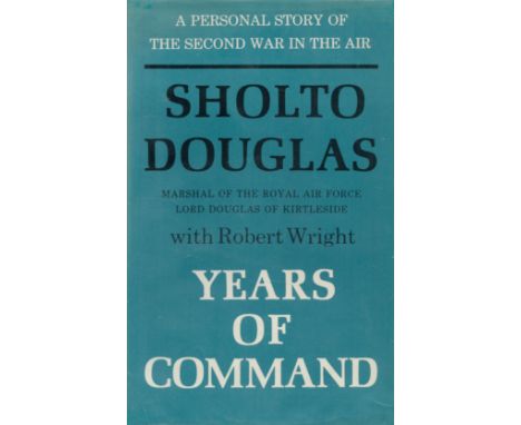 Years of Command The Second Volume of the Autobiography of Sholto Douglas Marshal of the Royal Air Force / Lord Douglas of Ki