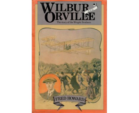 Wilbur and Orville The Story of The Wright Brothers by Fred Howard 1988 First Edition Hardback Book with 530 pages published 