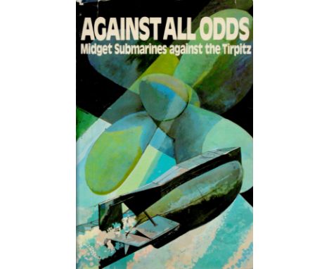 Against All Odds Midget Submarines against the Tirpitz by Thomas Gallagher 1971 First Edition Hardback Book with 170 pages pu