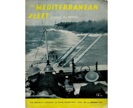 The Mediterranean Fleet Greece To Tripoli The Admiralty Account of Naval Operations April 1941 to January 1943 First Edition 