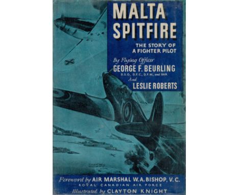 Malta Spitfire The Story of a Fighter Pilot by George F Beurling DSO DFC DFM and Bar and Leslie Roberts 1943 First Edition Ha