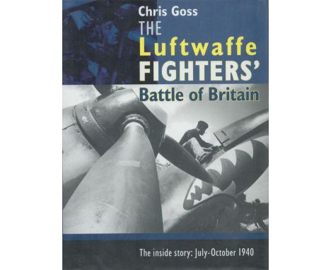 Chris Goss Signed Book The Luftwaffe Fighters Battle of Britain by Chris Goss 2000 First Edition Hardback Book with 208 pages