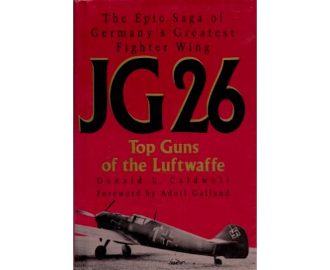 Multi Signed Book The Epic Story of Germany's Greatest Fighter Wing JG26 Top Guns of The Luftwaffe by Donald L Caldwell 1991 