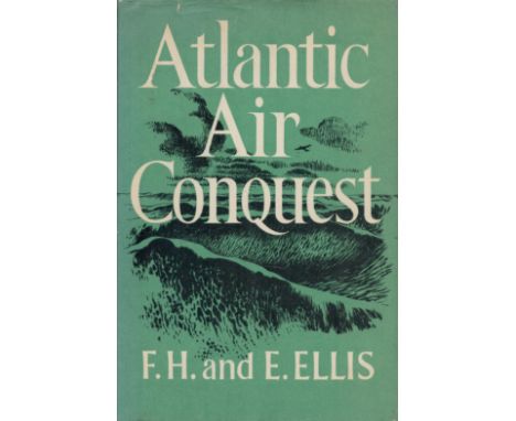 Atlantic Air Conquest by F H and E M Ellis 1963 First Edition Hardback Book with 223 pages published by William Kimber and Co