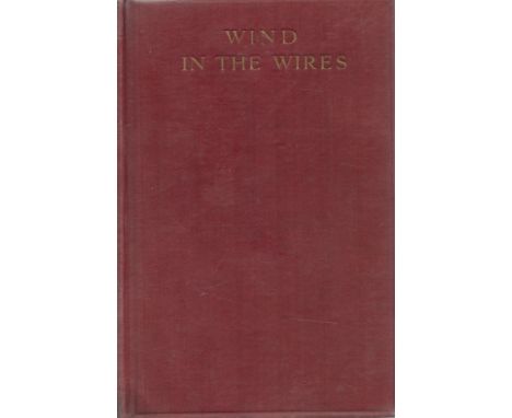 Wind in The Wires by Duncan Grinnell Milne 1933 First Edition Hardback Book with 288 pages published by Hurst and Blackett Lt