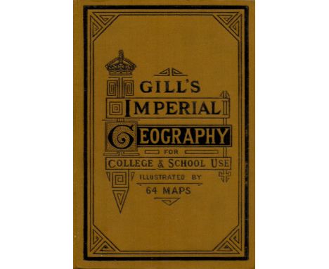 George Gill Gill's Imperial Geography. For college and schools use, illustrated with 67 maps and numerous woodcuts. Revised e