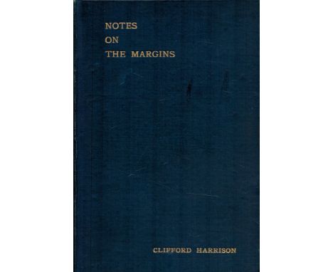 Clifford Harrison Notes on the Margins. Being suggestions of thoughts and enquiry. Five essays by Clifford Harrison. Publishe
