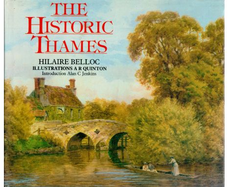 Hilaire Belloc The Historic Thames Illustrations by A. R. Quinton. Introduction by Alan C. Jenkins. Published by Webb and Bow