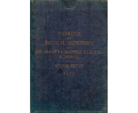 Sir Charles F. A. Shadwell K. C. B. , F. R. S. Admiral Formula of Nautical Astronomy. Revised edition 1878. Slip case contain