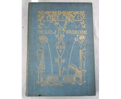 KONODY (P G) The Art of Walter Crane, London: George Bell & Sons 1902, large 4to, cover design title-page and endpapers by Cr