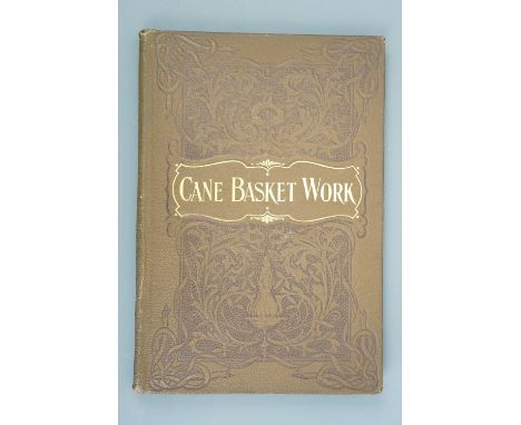 Annie Firth, "Cane Basket Work: A practical Manual on Weaving Useful and Fancy Baskets", Upcott Gill, London, 1897