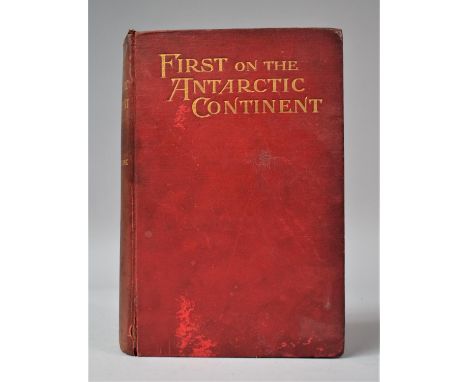 A 1901 Edition of First on the Antarctic Continent by C. E. Borchgrevink with Portraits, Maps and 186 Illustrations. Conditio