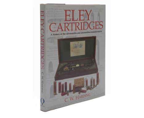 ELEY CARTRIDGES' BY C.H. HARDING, 'A history of the silversmiths and ammunition manufacturers', 1st edition, 2006, Quiller pr