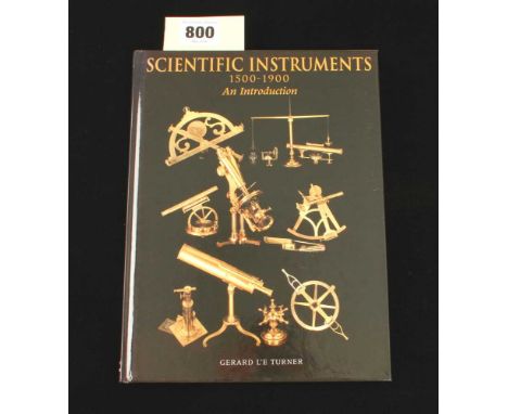 Gerard L'e Turner; 1998 Scientific Instruments 1500-1900 signed by the author 144pp F 