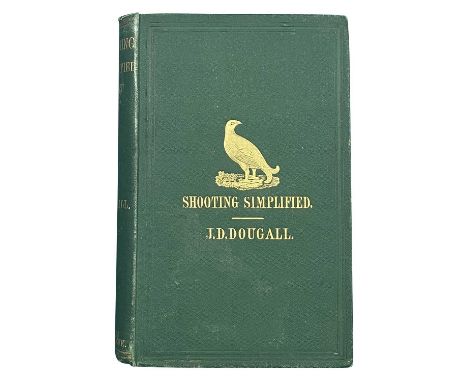 DOUGALL, JAMES DALZIEL: SHOOTING SIMPLIFIED: A CONCISE TREATISE ON GUNS AND SHOOTING London, 1865, second edition, 274 pages,