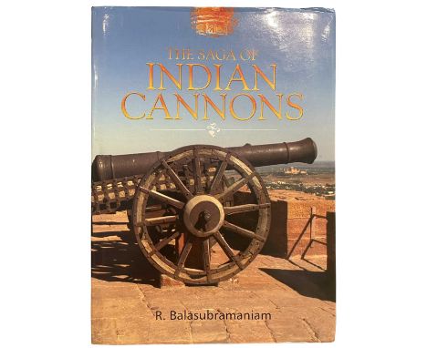 BALASUBRAMANIAM, R.: THE SAGA OF INDIAN CANNONS New Delhi, 2008