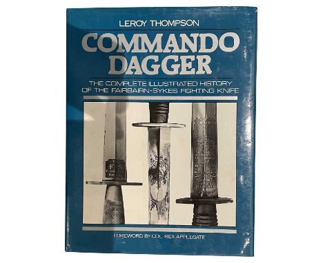 THOMPSON, LEROY: COMMANDO DAGGER: THE COMPLETE ILUSTRATED HISTORY OF THE FAIRBAIRN-SYKES FIGHTING KNIFE Boulder, 1985