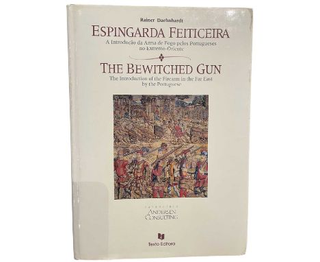 DAEHNHARDT, RAINER: THE BEWITCHED GUN - THE INTRODUCTION OF THE FIREARM IN THE FAR EAST BY THE PORTUGUESE Texto Editora, 1994