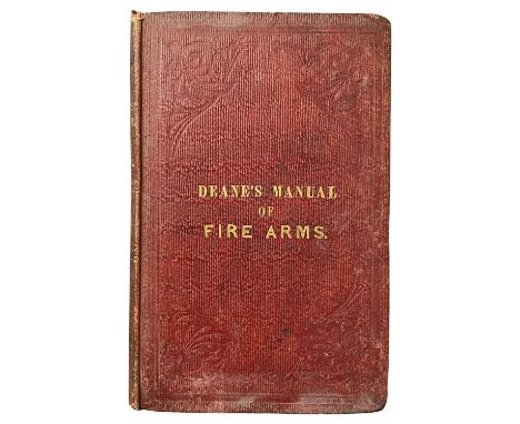 DEANE, JOHN: DEANES' MANUAL OF THE HISTORY AND SCIENCE OF FIRE-ARMS Longman, Brown, Green, Longmans &amp; Roberts, London, 18