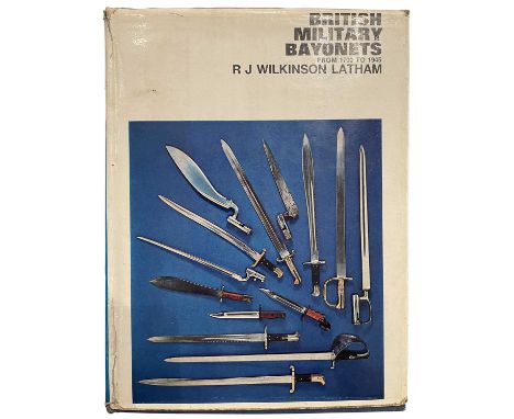 WILKINSON LATHAM, R. J.: BRITISH MILITARY BAYONETS FROM 1700 TO 1945 London, 1972