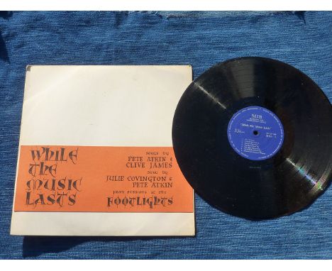 RARE 33 RPM VINYL PRESSING 'WHILE THE MUSIC LASTS' SONGS BY PETE ATKINS AND CLIVE JAMES, UK PRIVATE PRESSING, BELIEVED ONE OF