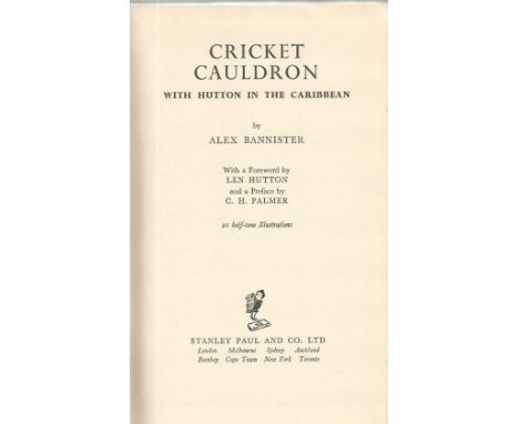 Cricket Cauldron with Hutton in the Caribbean by Alex Bannister hardback book. 1954 UNSIGNED. Good Condition. All signed item