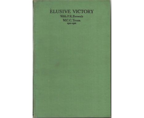 Elusive Victory with F R Browns MCC Team 1950, 51 by E W Swanton hardback book. 1951 UNSIGNED. Good Condition. All signed ite