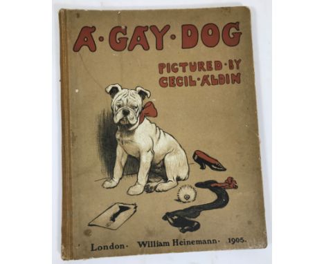 Aldin, Cecil. A Gay Dog, The Story of a Foolish Year, first edition, 24 coloured plates, somewhat spotted, upper hinge cracke