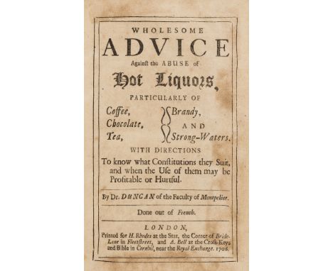 Duncan (Daniel) Wholesome Advice Against the Abuse of Hot Liquors, Particularly of Coffee, Chocolate, Tea, Brandy and Strong-