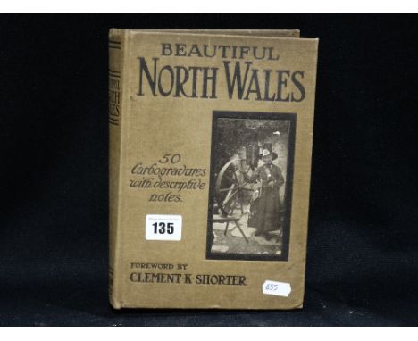 An Antiquarian Book, Titled "Beautiful North Wales" With Foreword By Clement K Shorter