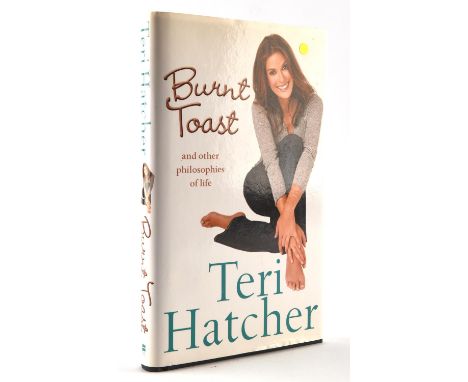 James Bond 007 - Teri Hatcher   Burnt Toast and other philosophies of life, signed first edition, signed to the title page Te