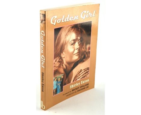 James Bond 007 -  Shirley Eaton Golden Girl  signed by Shirley Eaton on the title page, with foreword by Mickey Spillane and 
