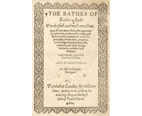 Jones (John). The Bathes of Bathes Ayde: wonderfull and most excellent, agaynst very many sicknesses, approved by authoritie,