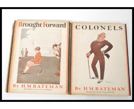 HM Bateman - comical 1930's books x2. Comprising ' Brought Forward ' (1931 First Edition), and ' Colonels ' (1925 First Editi
