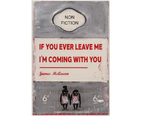 James McQueen (British 1977-), 'If You Ever Leave Me I'm Coming With You', 2022, mixed media, archival pigment and silkscreen