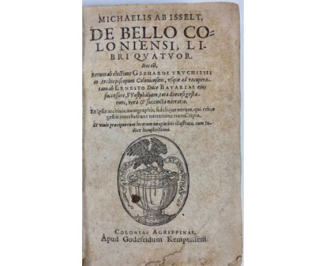 ISSELT, M. ab. De Bello Coloniensi, ll. IV. Cologne, G. v. Kempen, (1584). (24), 464, (11) pp. W. 9 woodcuts in text dep. bat