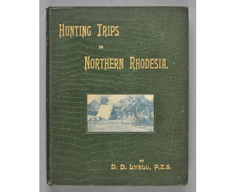 Lyell (D.D.). Hunting Trips in Northern Rhodesia. With Accounts of Sport and Travel in Nyasaland and Portuguese East Africa, 