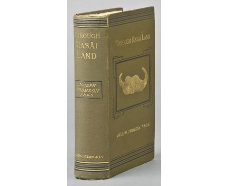 Thomson (Joseph). Through Masai Land: A Journey of Exploration Among the Snowclad Volcanic Mountains and Strange Tribes of Ea