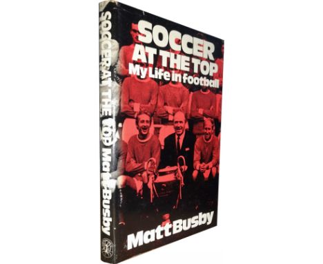 Sir Matt Busby Manchester United ex manager signed book “Soccer At The Top, My Life In Football”,  published in 1974 for The 