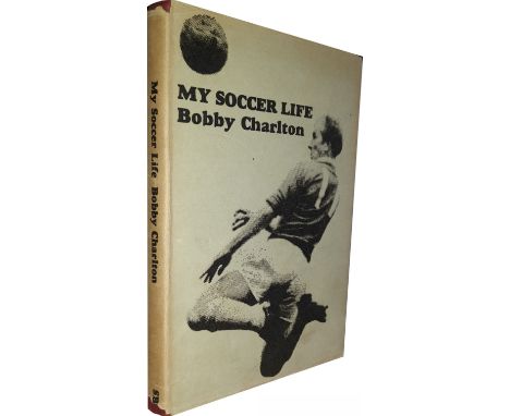 Bobby Charlton My Soccer Life multi signed book by his team mates from the Busby Babes era and 1968 European Cup winning squa