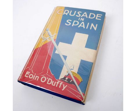 O'Duffy, Eoin. The Crusade in Spain. Signed. Dublin: Browne & Nolan, 8vo. blue cloth gilt, signed and inscribed by the author