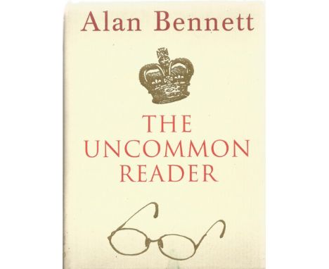 The Uncommon Reader by Alan Bennett First Edition 2007 Hardback Book published by Faber and Faber Ltd good condition.