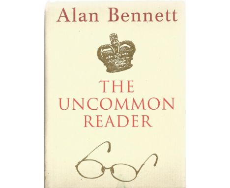 The Uncommon Reader by Alan Bennett First Edition 2007 Hardback Book published by Faber and Faber Ltd good condition.