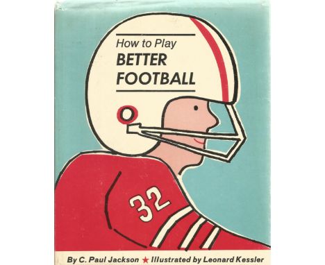 How to Play Better Football by C Paul Jackson First Edition 1972 Hardback Book published by Thomas Y Crowell Co some ageing g