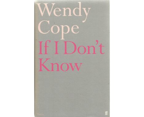 If I Don't Know by Wendy Cope Hardback Book 2001 First Edition published by Faber and Faber Ltd some ageing good condition.