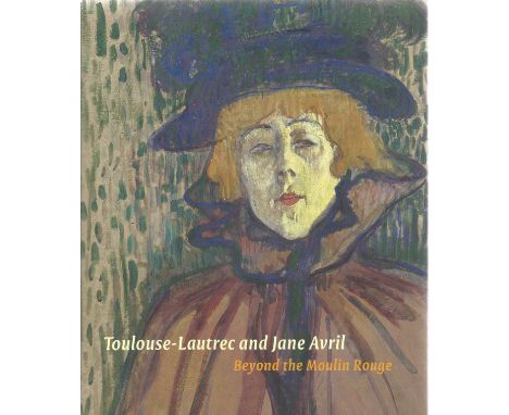 Toulouse Lautrec and Jane Avril Beyond the Moulin Rouge First Edition 2011 Softback Book published by Paul Holbertson Publish