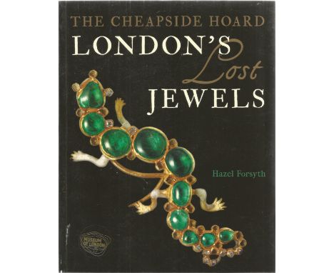 The Cheapside Hoard London's Lost Jewels by Hazel Forsyth Softback Book First Edition 2014 published by Philip Wilson Publish