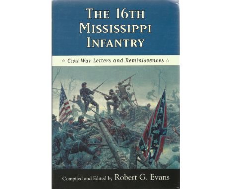 Signed Book The 16th Mississippi Infantry edited by Robert G Evans 2002 First Edition Hardback Book published by University P