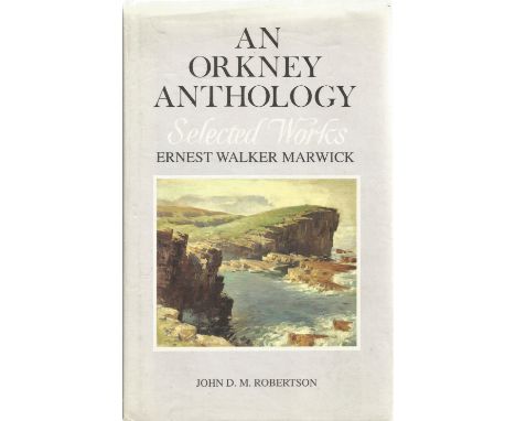 An Orkney Anthology Selected Works of Ernest Walker Marwick by J D M Robertson 1991 Hardback Book First Edition published by 