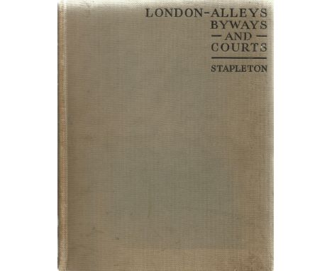 London Alleys, Byways and Courts Drawn and Described by Alan Stapleton First Edition 1924 Hardback Book published by John Lan